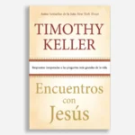 Encuentros con Jesús: Respuestas Inesperadas a las Preguntas más Grandes de la Vida