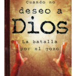 Cuando no Deseo a Dios: La Batalla por el Gozo