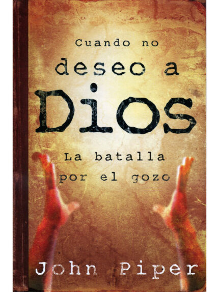 Cuando no Deseo a Dios: La Batalla por el Gozo