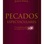 Pecados Espectaculares [Libro] Y su propósito global En la gloria de Cristo